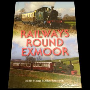 Railways Round Exmoor By Robin Madge & Allan Stanistreet